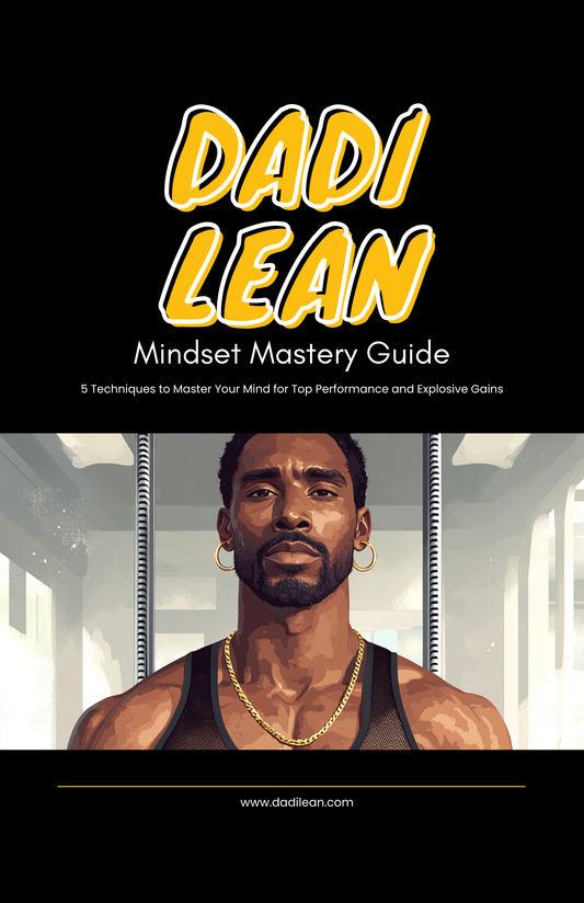 Dadi Lean's Mindset Mastery Guide: 5 Techniques to Master Your Mind for Top Performance and Explosive Gains